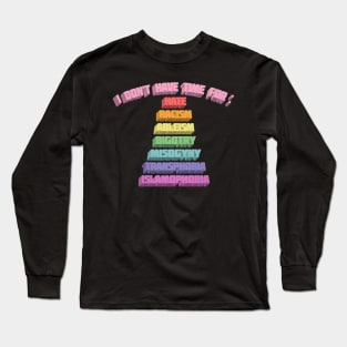 I Don't Have Time For : Hate, Racism, Ableism, Bigotry, Misogyny, Transphobia, Islamophobia Long Sleeve T-Shirt